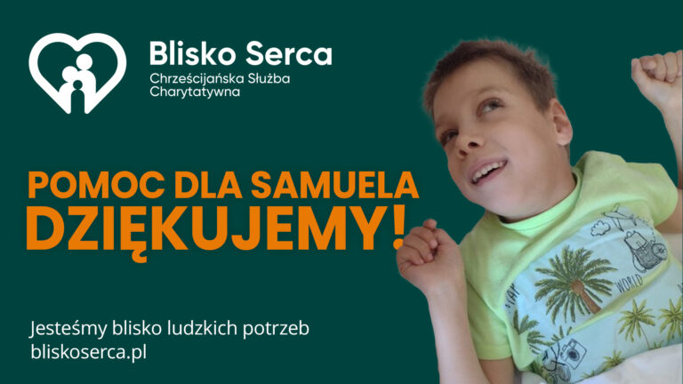 Blisko Serca – Pomoc dla Samuela. Zebrane środki.