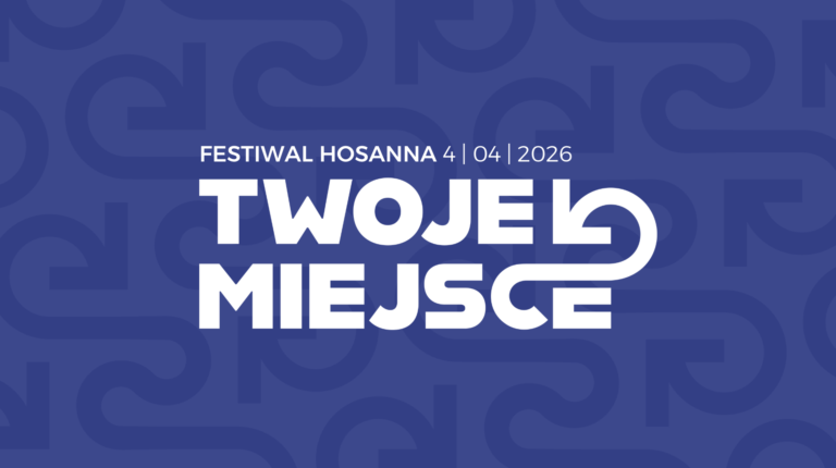 Festiwal Hosanna 2026 „#TWOJEMIEJSCE” – INFORMATOR